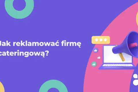 Jak reklamować firmę cateringową i przyciągnąć więcej klientów