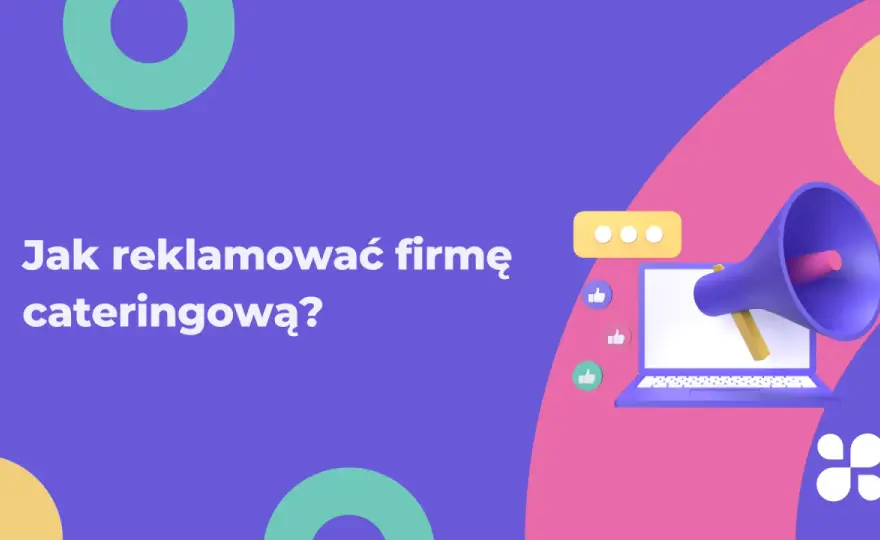 Jak reklamować firmę cateringową i przyciągnąć więcej klientów